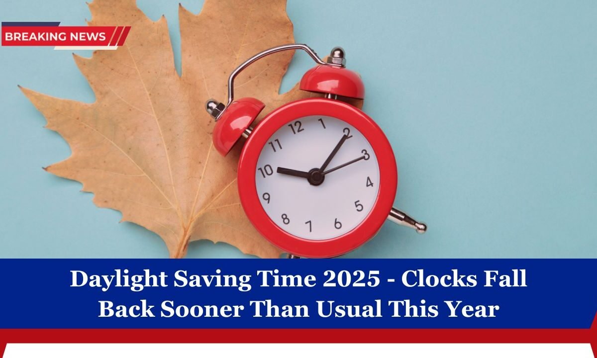 Daylight Saving Time 2025 - Clocks Fall Back Sooner Than Usual This Year