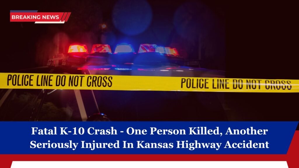 Fatal K-10 Crash - One Person Killed, Another Seriously Injured In Kansas Highway Accident