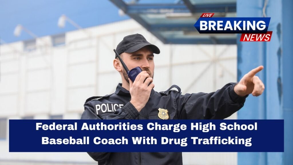Federal Authorities Charge High School Baseball Coach With Drug Trafficking