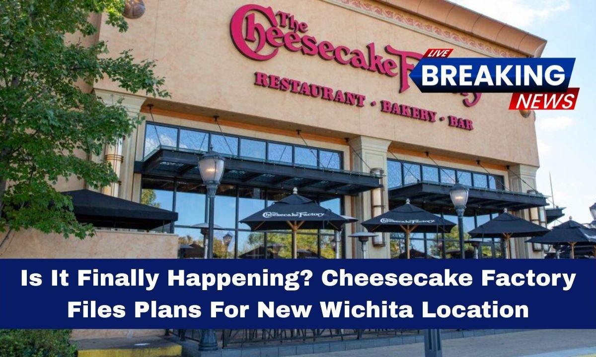 Is It Finally Happening? Cheesecake Factory Files Plans For New Wichita Location