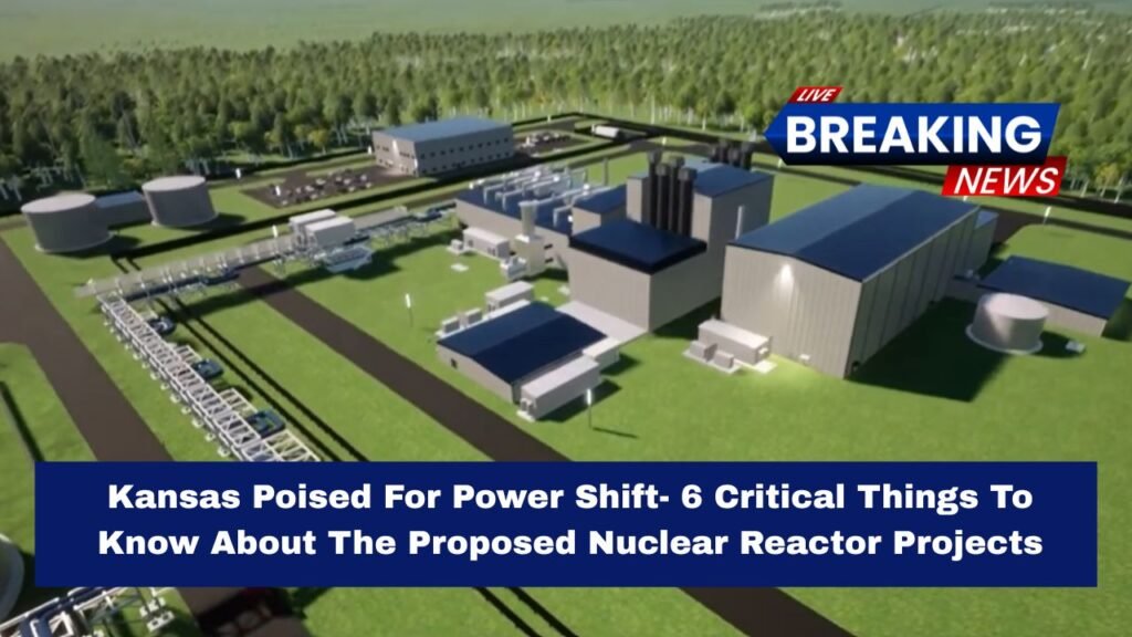 Kansas Poised For Power Shift- 6 Critical Things To Know About The Proposed Nuclear Reactor Projects