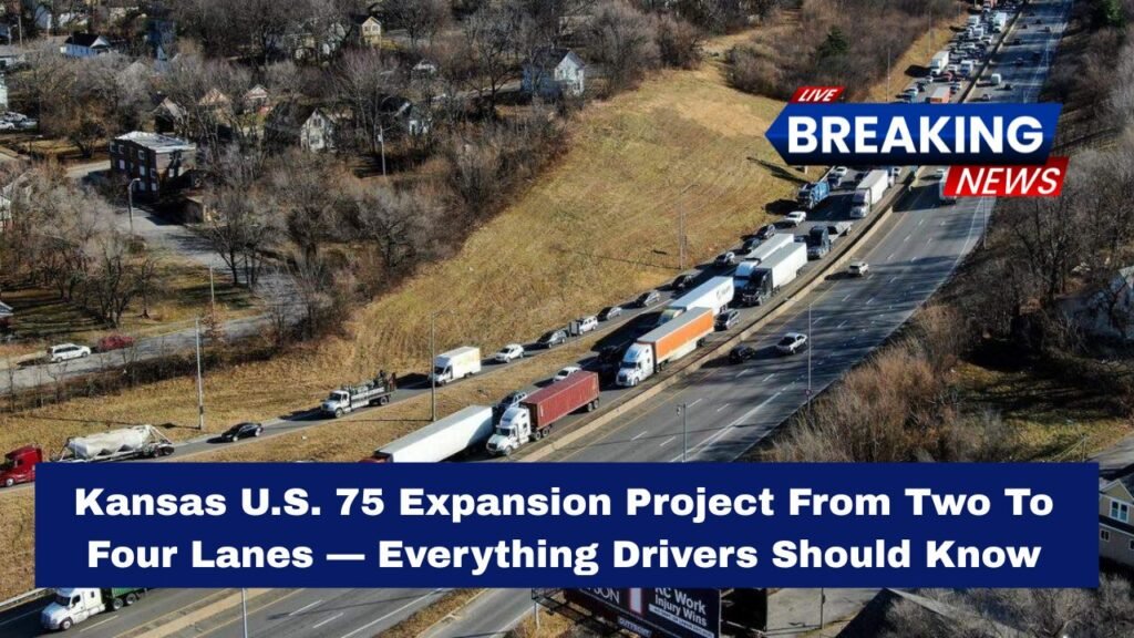 Kansas U.S. 75 Expansion Project From Two To Four Lanes — Everything Drivers Should Know