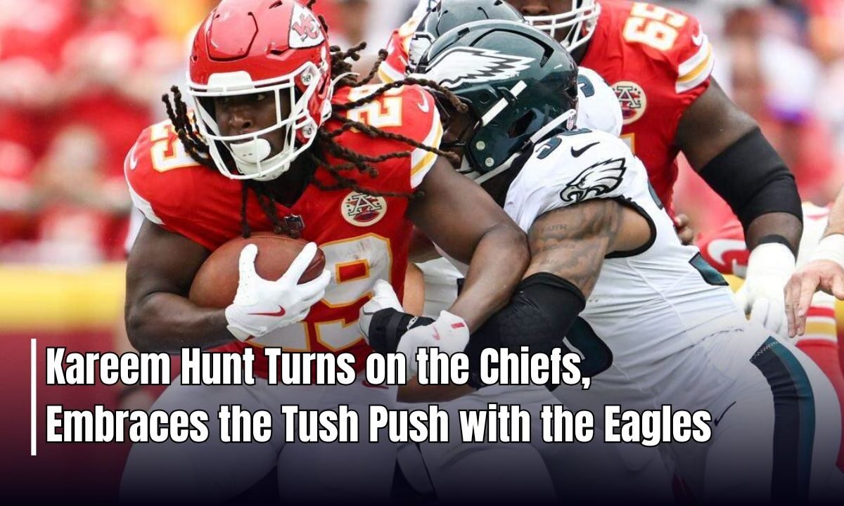 Kareem Hunt Turns on the Chiefs, Embraces the Tush Push with the Eagles
