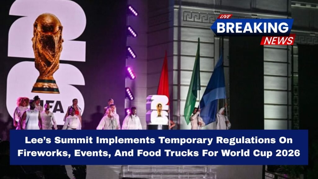Lee’s Summit Implements Temporary Regulations On Fireworks, Events, And Food Trucks For World Cup 2026