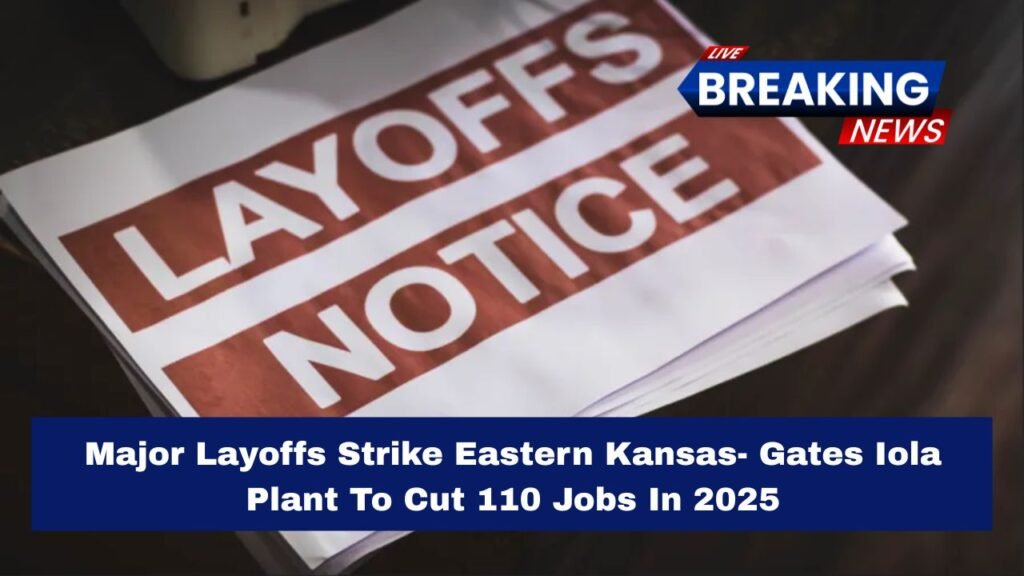Major Layoffs Strike Eastern Kansas- Gates Iola Plant To Cut 110 Jobs In 2025