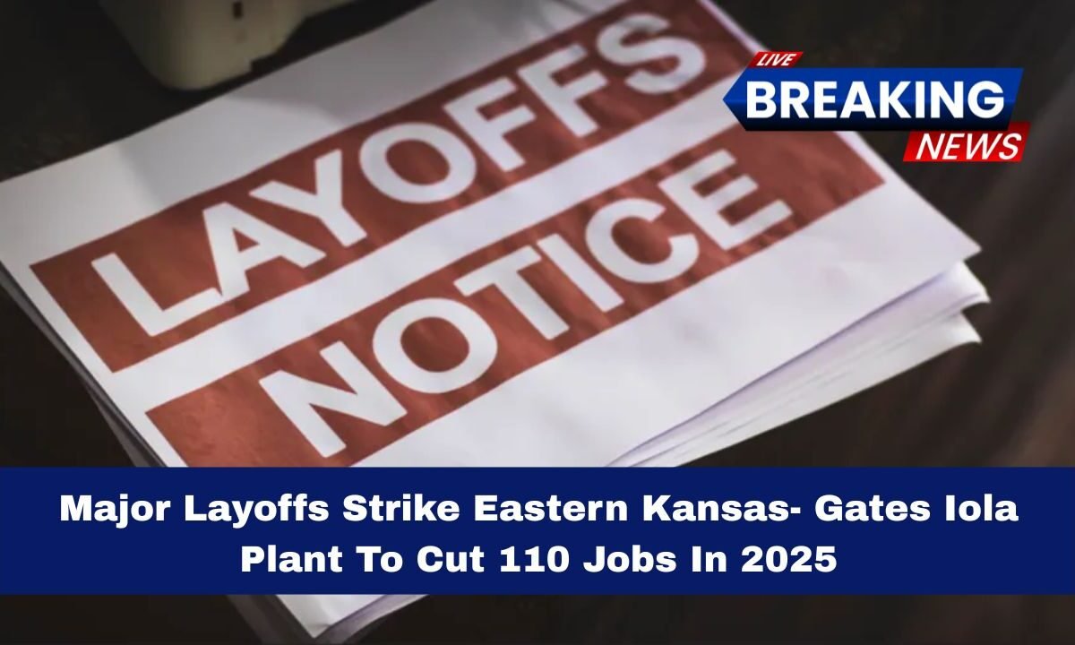 Major Layoffs Strike Eastern Kansas- Gates Iola Plant To Cut 110 Jobs In 2025
