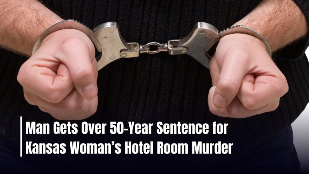 Man Gets Over 50-Year Sentence for Kansas Woman’s Hotel Room Murder