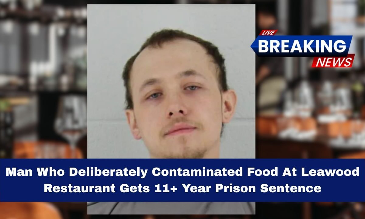 Man Who Deliberately Contaminated Food At Leawood Restaurant Gets 11+ Year Prison Sentence