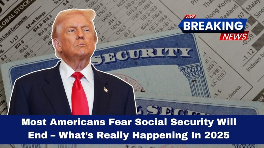 Most Americans Fear Social Security Will End – What’s Really Happening In 2025