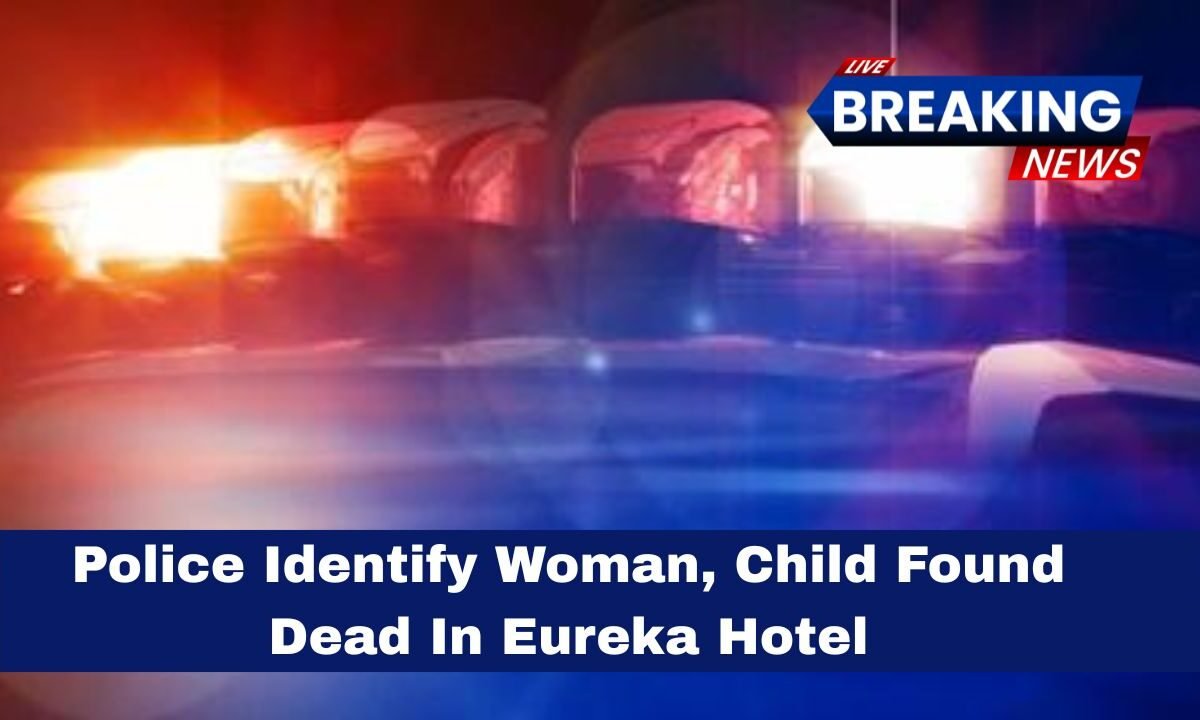Police Identify Woman, Child Found Dead In Eureka Hotel