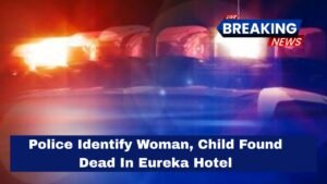Police Identify Woman, Child Found Dead In Eureka Hotel