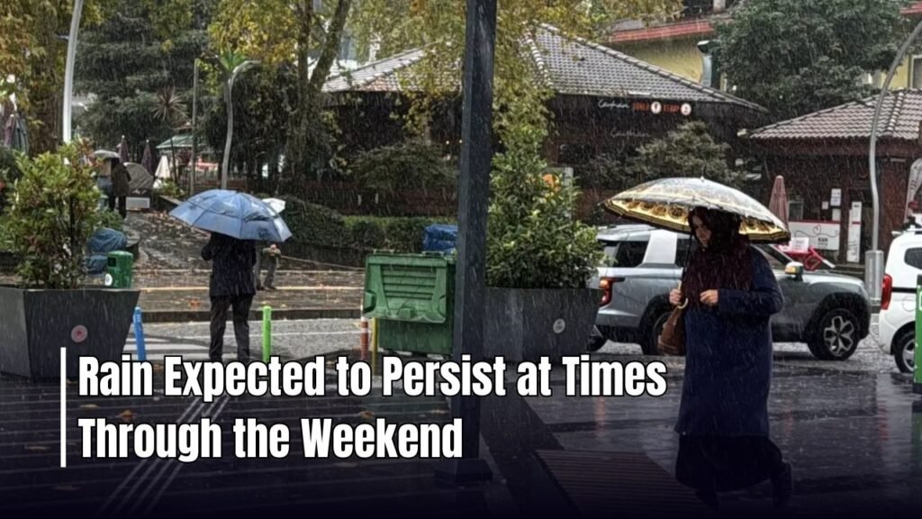 Rain Expected to Persist at Times Through the Weekend