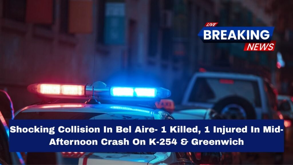 Shocking Collision In Bel Aire- 1 Killed, 1 Injured In Mid-Afternoon Crash On K-254 & Greenwich