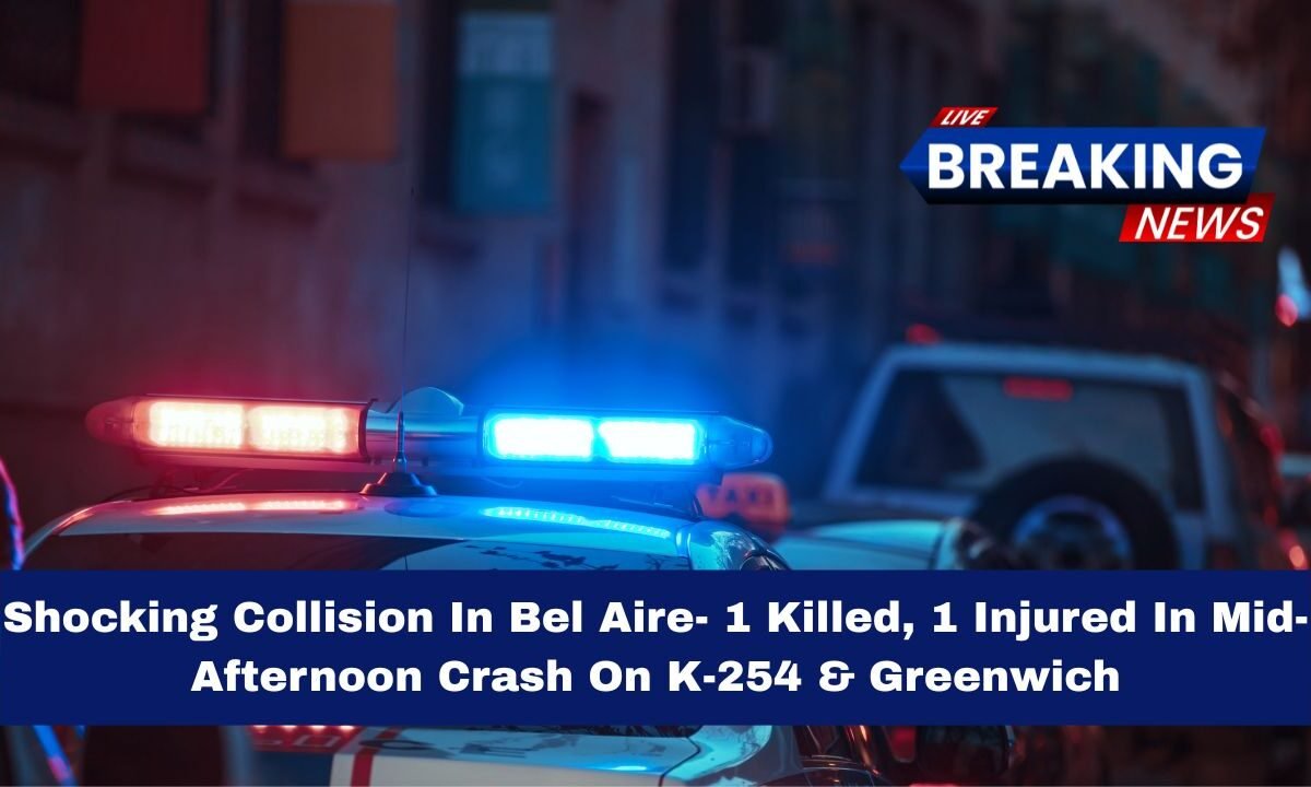 Shocking Collision In Bel Aire- 1 Killed, 1 Injured In Mid-Afternoon Crash On K-254 & Greenwich