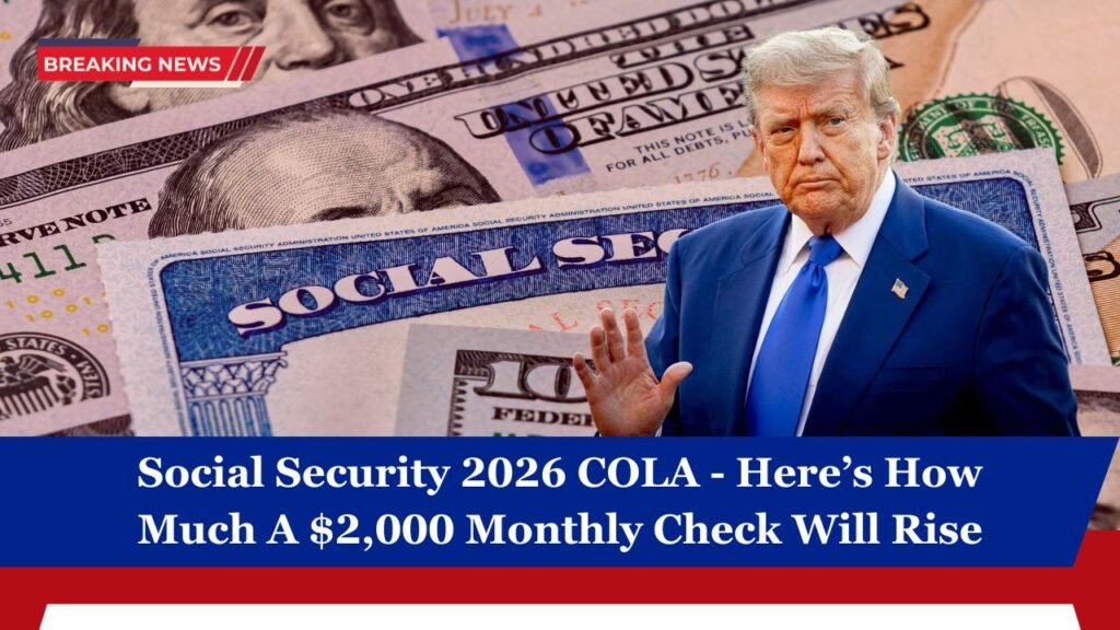 Social Security 2026 COLA - Here’s How Much A $2,000 Monthly Check Will Rise