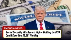 Social Security Hits Record High – Waiting Until 70 Could Earn You $5,251 Monthly