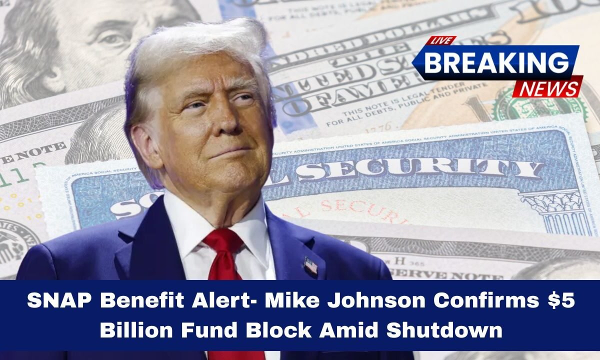 SNAP Benefit Alert- Mike Johnson Confirms $5 Billion Fund Block Amid Shutdown