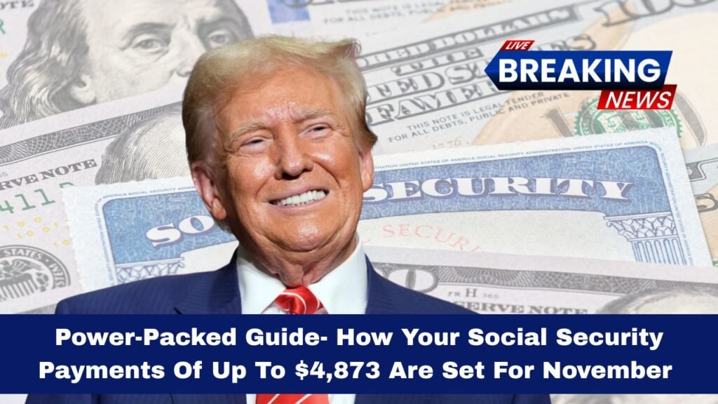 Power-Packed Guide- How Your Social Security Payments Of Up To $4,873 Are Set For November — What You Need To Know