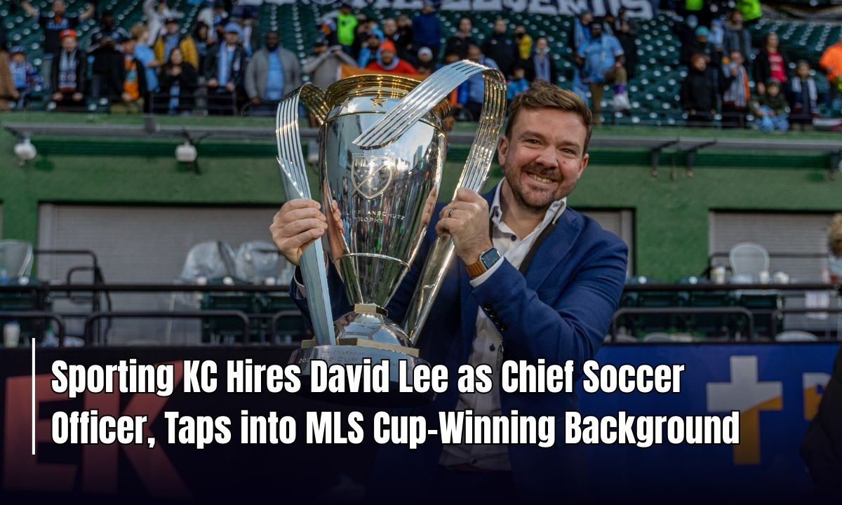 Sporting KC Hires David Lee as Chief Soccer Officer, Taps into MLS Cup–Winning Background