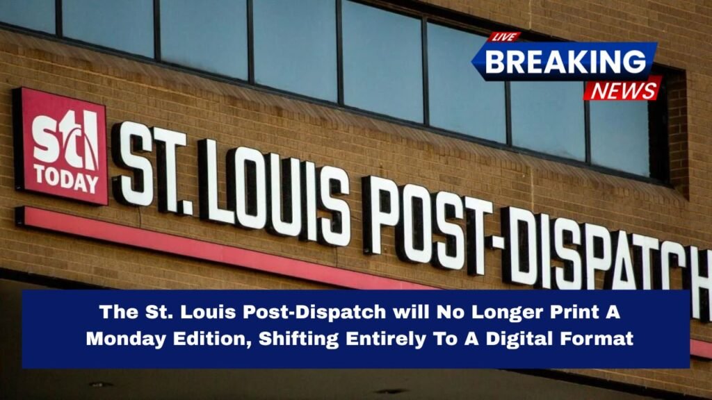 The St. Louis Post-Dispatch will No Longer Print A Monday Edition, Shifting Entirely To A Digital Format