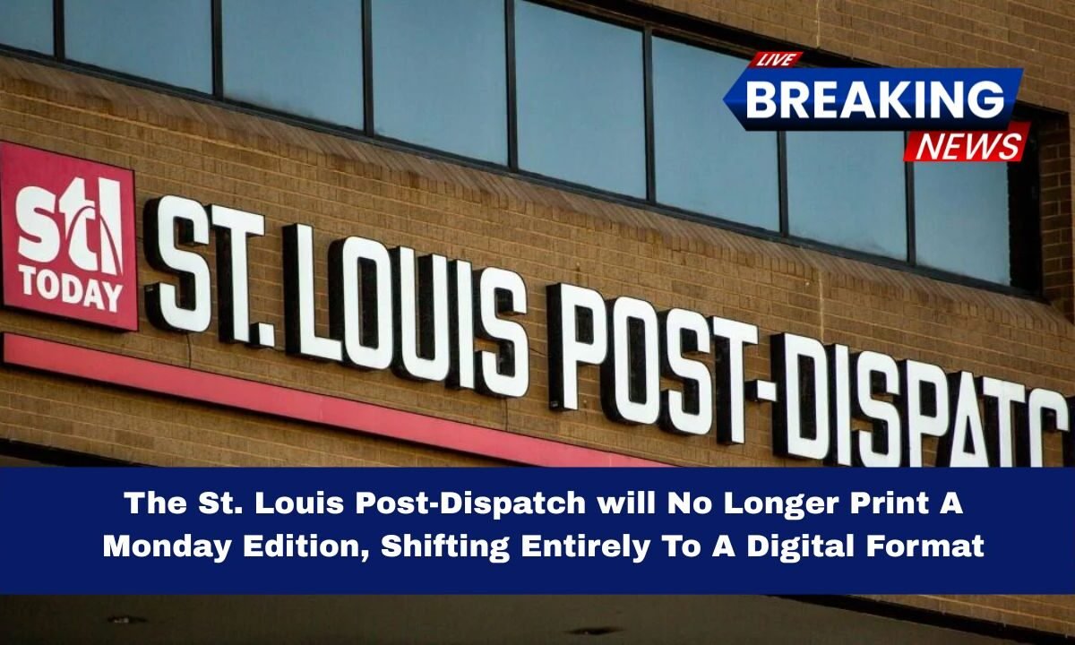 The St. Louis Post-Dispatch will No Longer Print A Monday Edition, Shifting Entirely To A Digital Format