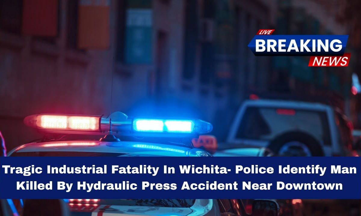 Tragic Industrial Fatality In Wichita- Police Identify Man Killed By Hydraulic Press Accident Near Downtown