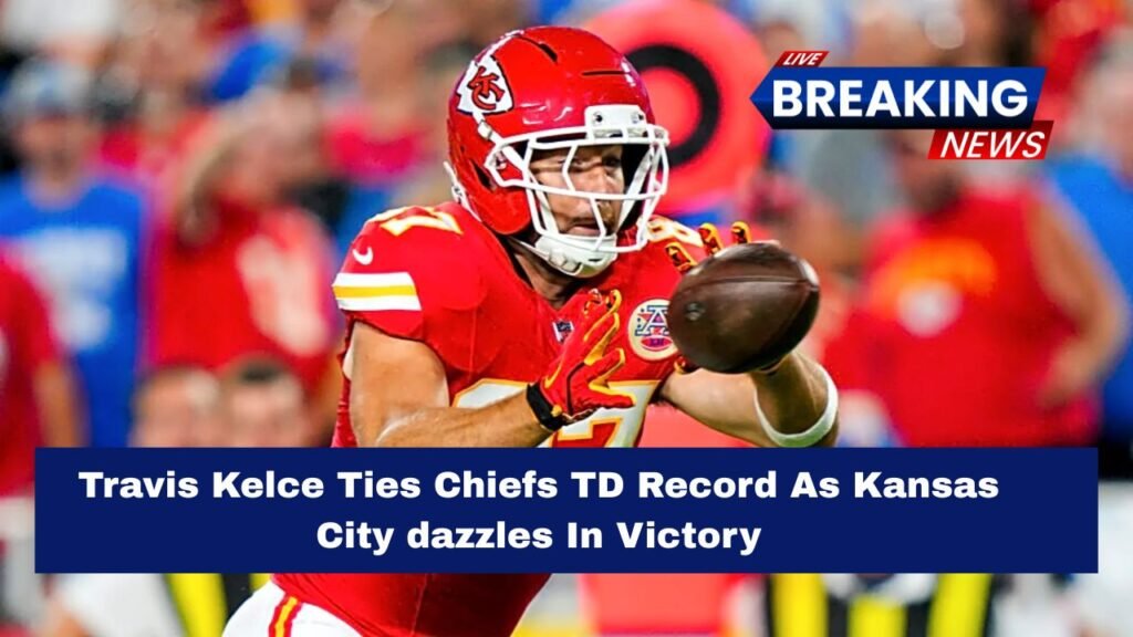Travis Kelce Ties Chiefs TD Record As Kansas City dazzles In Victory