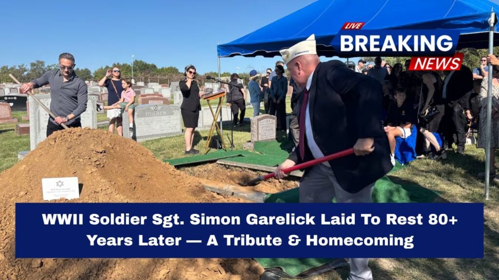 WWII Soldier Sgt. Simon Garelick Laid To Rest 80+ Years Later — A Tribute & Homecoming