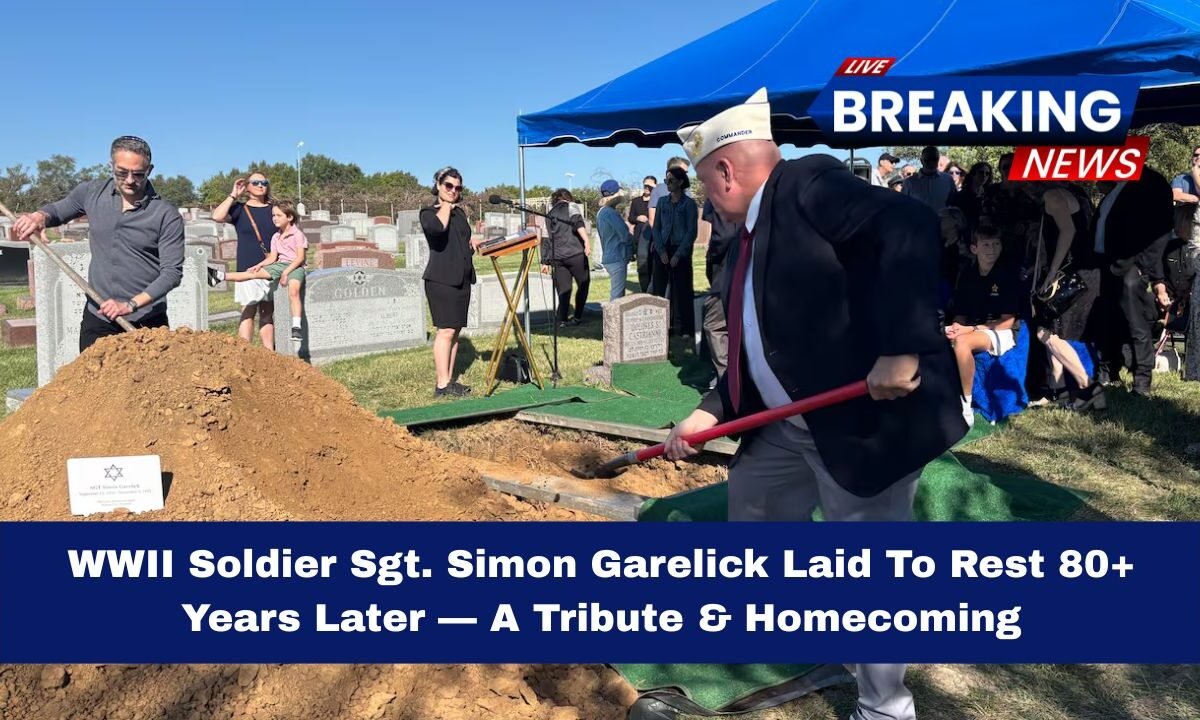WWII Soldier Sgt. Simon Garelick Laid To Rest 80+ Years Later — A Tribute & Homecoming