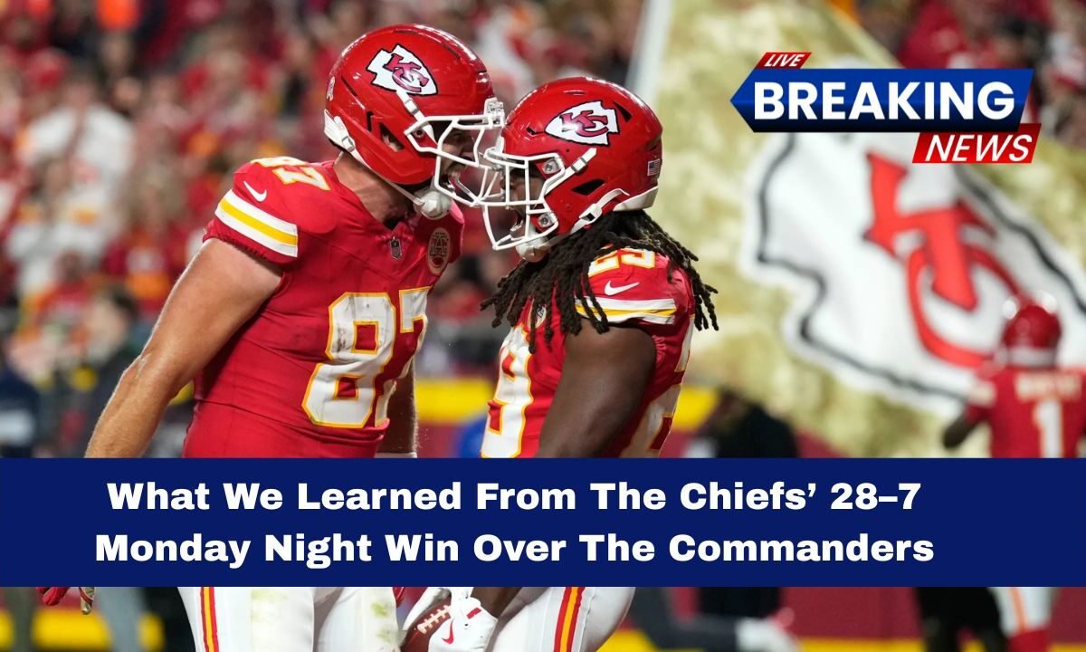 What We Learned From The Chiefs’ 28–7 Monday Night Win Over The Commanders