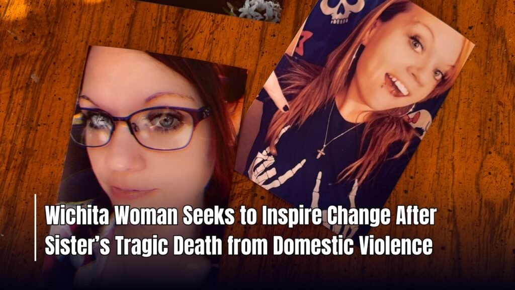Wichita Woman Seeks to Inspire Change After Sister’s Tragic Death from Domestic Violence