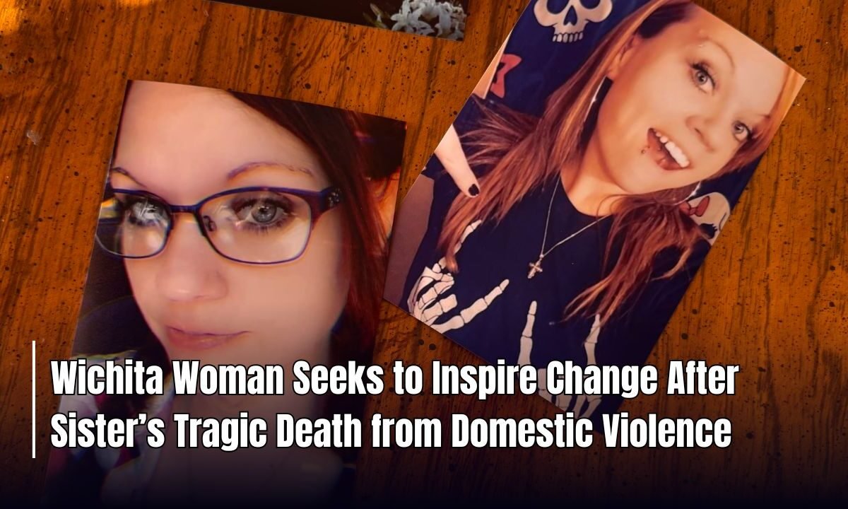 Wichita Woman Seeks to Inspire Change After Sister’s Tragic Death from Domestic Violence