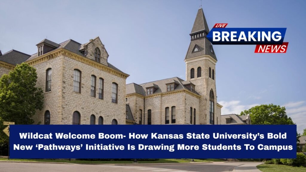 Wildcat Welcome Boom- How Kansas State University’s Bold New ‘Pathways’ Initiative Is Drawing More Students To Campus