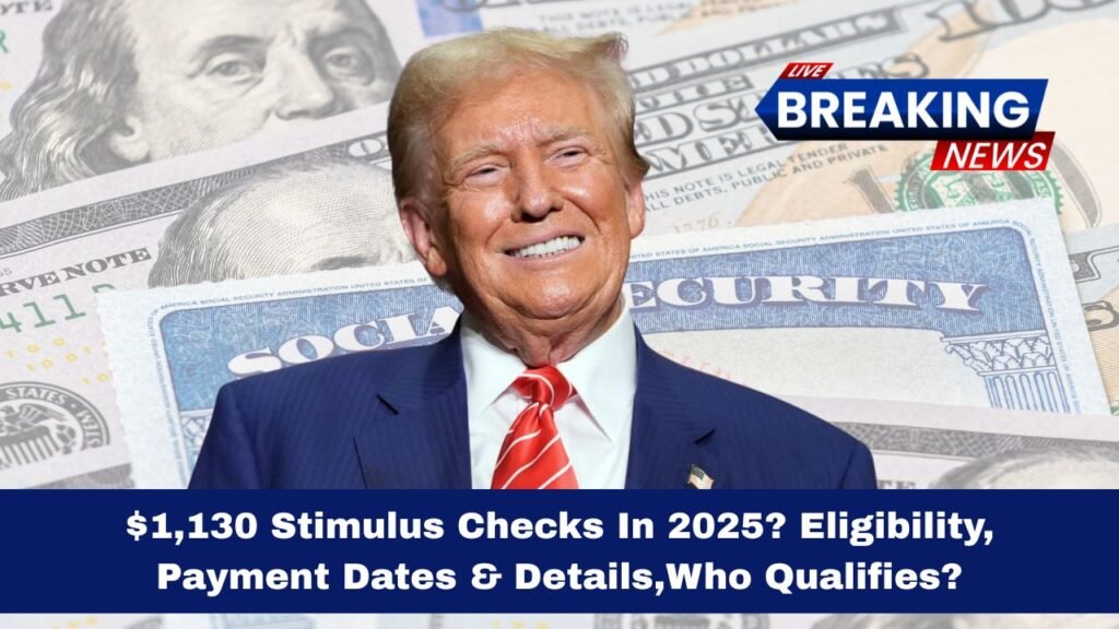 $1,130 Stimulus Checks In 2025? Eligibility, Payment Dates & Details,Who Qualifies?