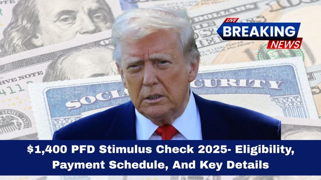 $1,400 PFD Stimulus Check 2025- Eligibility, Payment Schedule, And Key Details