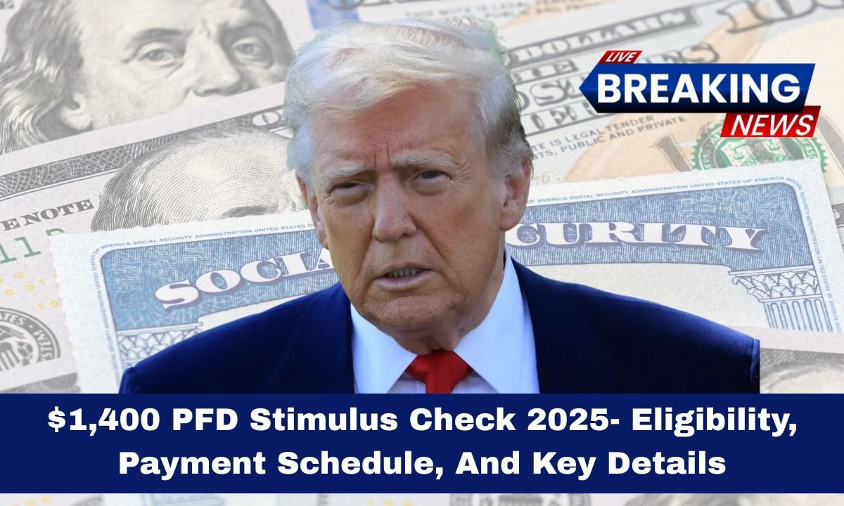 $1,400 PFD Stimulus Check 2025- Eligibility, Payment Schedule, And Key Details