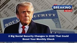 2 Big Social Security Changes In 2026 That Could Boost Your Monthly Check