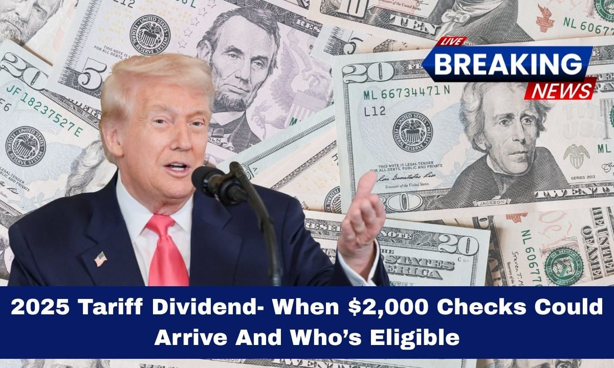 2025 Tariff Dividend- When $2,000 Checks Could Arrive And Who’s Eligible