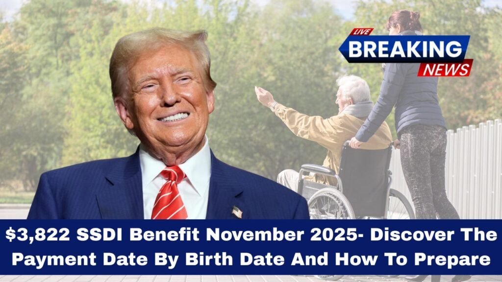 $3,822 SSDI Benefit November 2025- Discover The Payment Date By Birth Date And How To Prepare