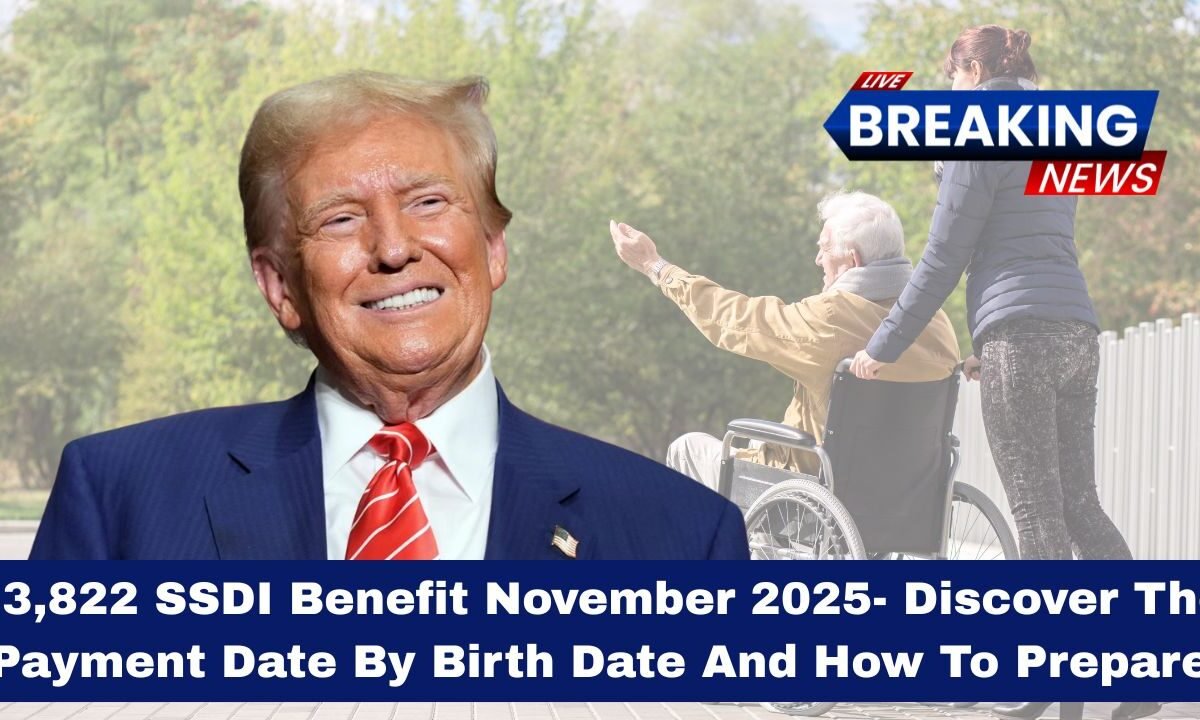 $3,822 SSDI Benefit November 2025- Discover The Payment Date By Birth Date And How To Prepare