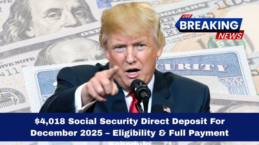 $4,018 Social Security Direct Deposit For December 2025 – Eligibility & Full Payment Schedule