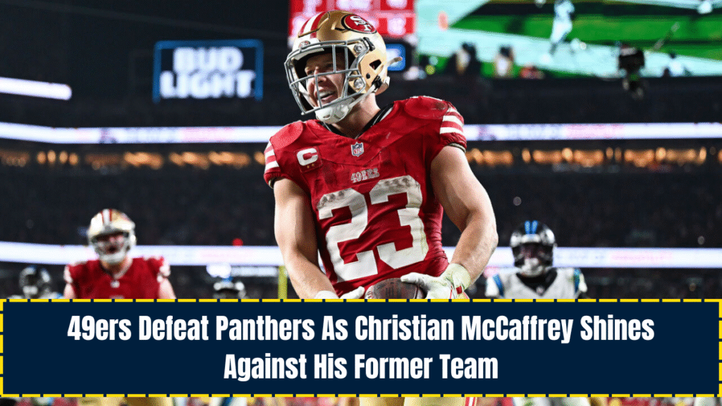 49ers Defeat Panthers As Christian McCaffrey Shines Against His Former Team