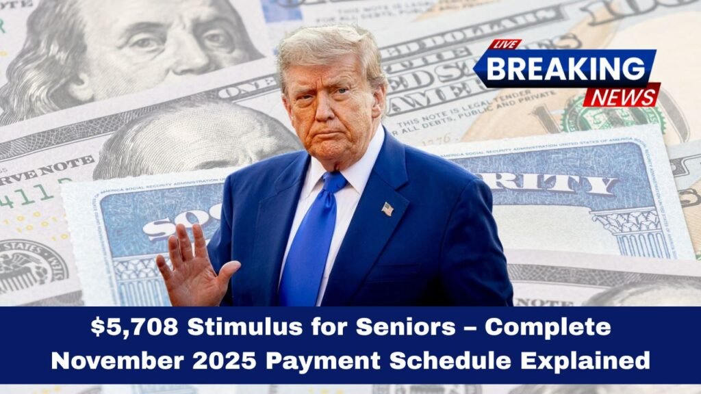 $5,708 Stimulus for Seniors – Complete November 2025 Payment Schedule Explained