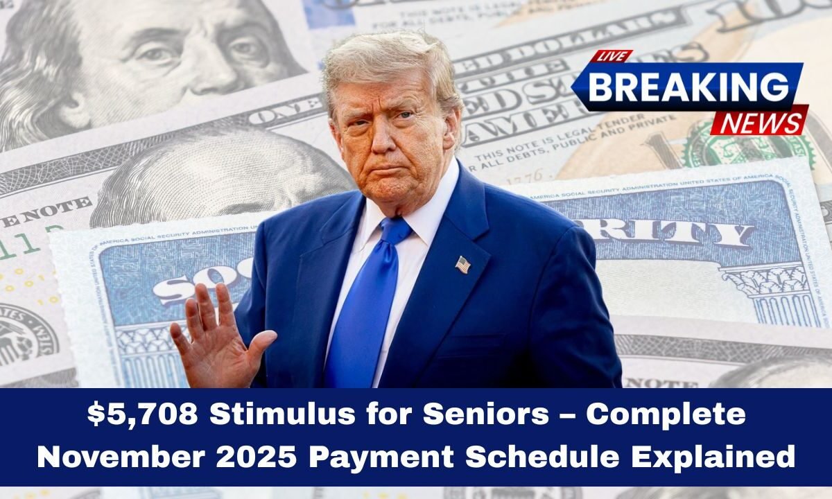 $5,708 Stimulus for Seniors – Complete November 2025 Payment Schedule Explained