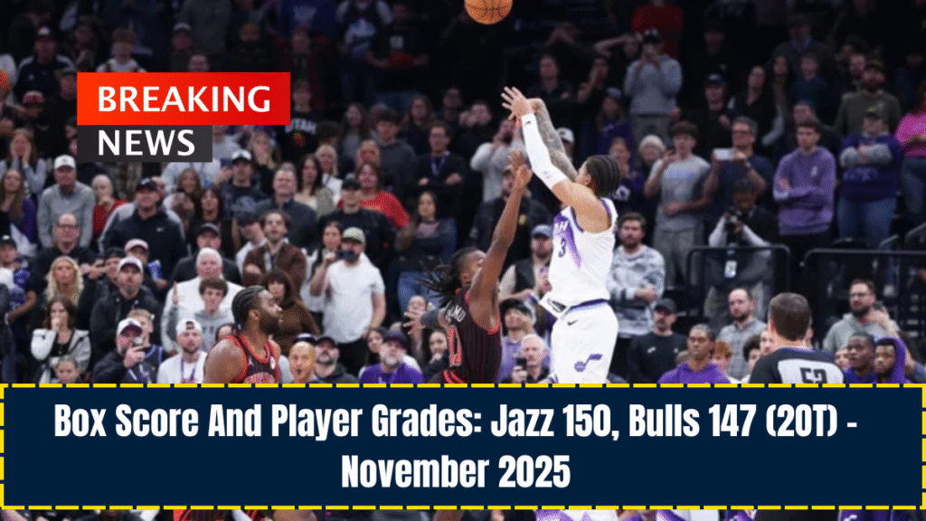 Box Score And Player Grades: Jazz 150, Bulls 147 (2OT) – November 2025