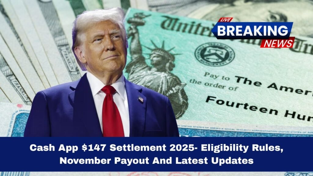 Cash App $147 Settlement 2025- Eligibility Rules, November Payout And Latest Updates