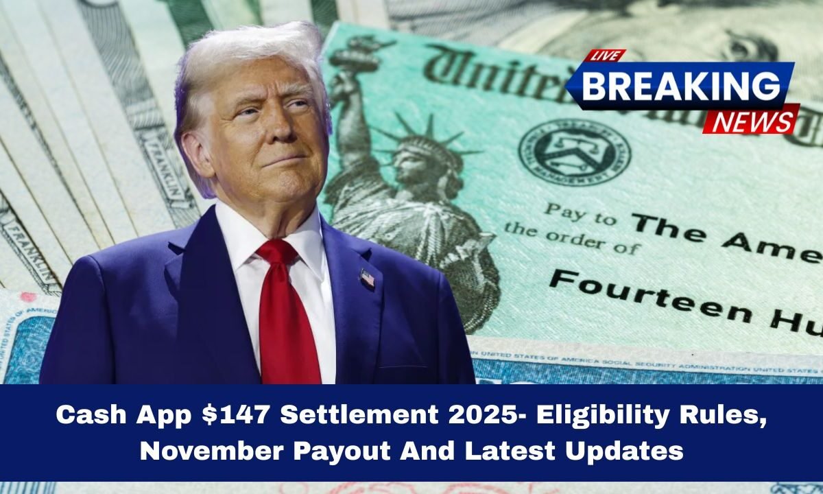 Cash App $147 Settlement 2025- Eligibility Rules, November Payout And Latest Updates