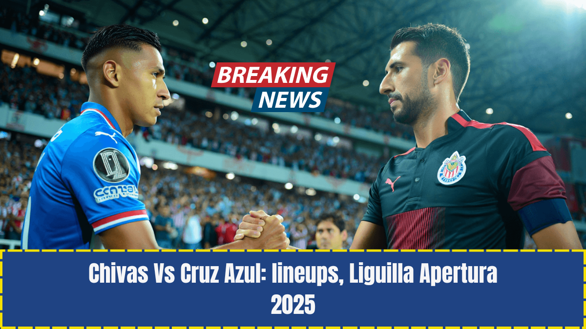 Chivas Vs Cruz Azul: lineups, Liguilla Apertura 2025