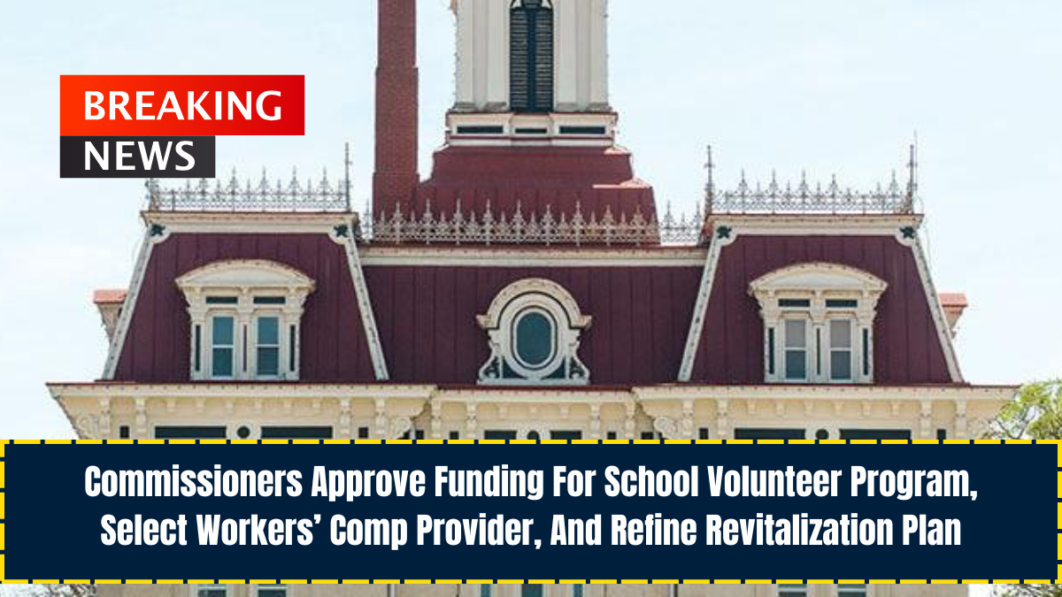 Commissioners Approve Funding For School Volunteer Program, Select Workers’ Comp Provider, And Refine Revitalization Plan