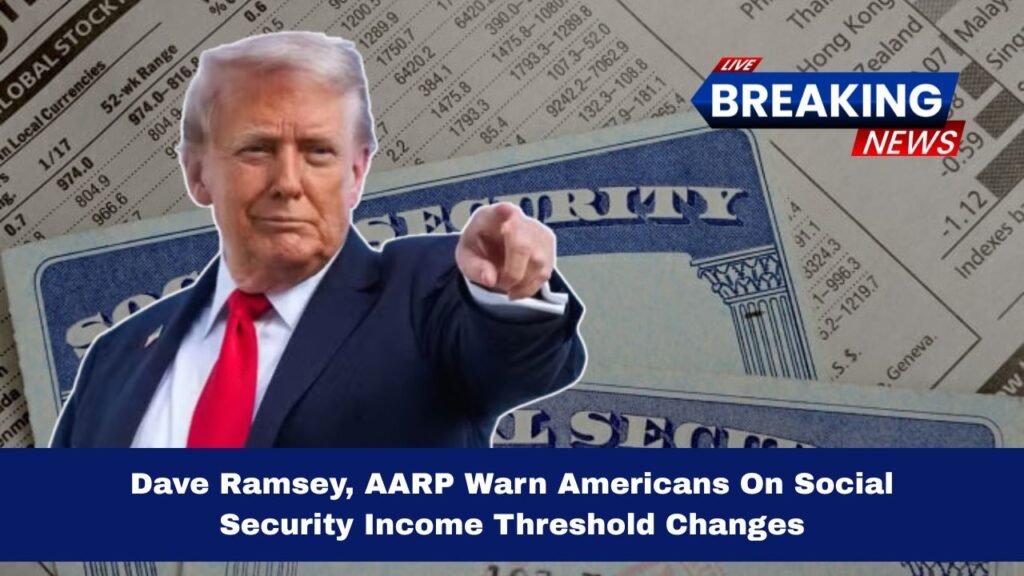 Dave Ramsey, AARP Warn Americans On Social Security Income Threshold Changes